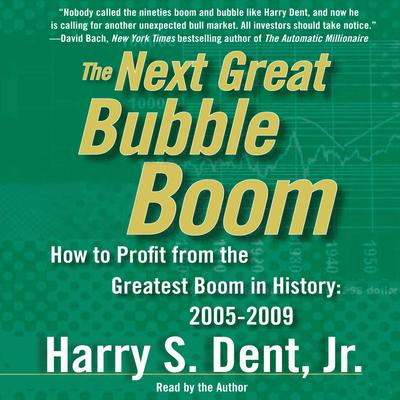 The Next Great Bubble Boom - Abridged by Harry S. Dent