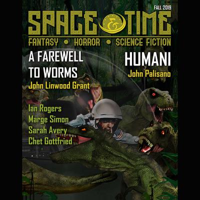 Space and Time Magazine Issue #134 - Abridged by Angela Yuriko Smith, Denny E Marshall, Chett Gottfried, Christina Sng, Daniel M Kimmel, Darrell Schweitzer, Ian Rogers, Jamal Hodge, Jennifer Bushroe, John Linwood Grant, John Palisano, Lancelot Schaubert, Linda D Addison, Marge Simon, Maxwell I Gold, Moaner T Lawrence, Soraya Murillo Hernandez, Stevie Rose, Ugonna-Ora Owoh, Vince A Liaguno, Weston Ochse & William Shaw