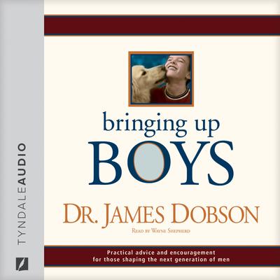 Bringing Up Boys - Abridged by James C. Dobson