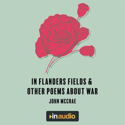In Flanders Fields & Other Poems About War by John McCrae & Wilfred Owen