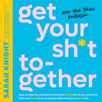 Get Your Sh*t Together