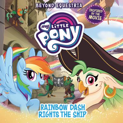 My Little Pony: Beyond Equestria: Rainbow Dash Rights the Ship