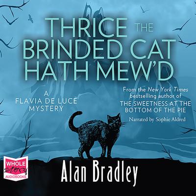 Thrice the Brinded Cat Hath Mew'd: Flavia de Luce, Book 8