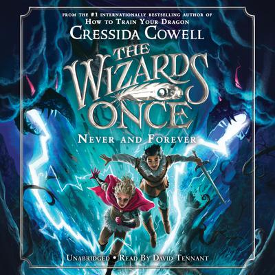 The Wizards of Once: Never and Forever by Cressida Cowell