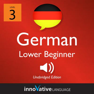 Learn German - Level 3: Lower Beginner German, Volume 1