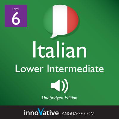 Learn Italian - Level 6: Lower Intermediate Italian, Volume 1