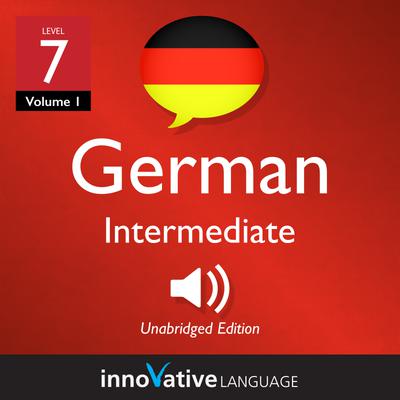 Learn German - Level 7: Intermediate German, Volume 1