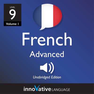 Learn French - Level 9: Advanced French, Volume 1