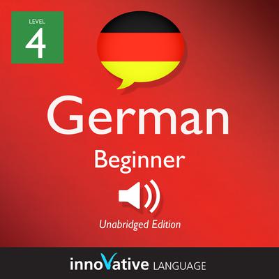 Learn German - Level 4: Beginner German, Volume 1