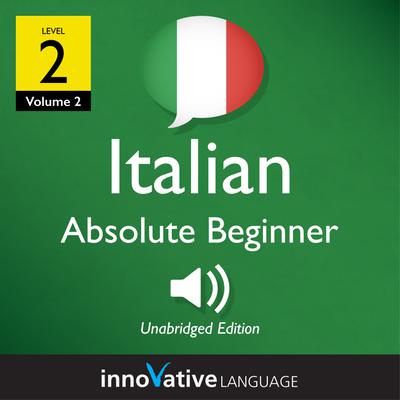 Learn Italian - Level 2: Absolute Beginner Italian, Volume 2