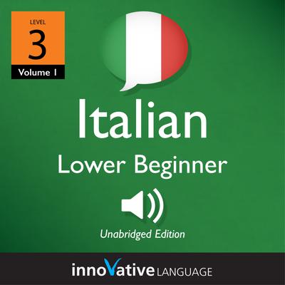 Learn Italian - Level 3: Lower Beginner Italian, Volume 1