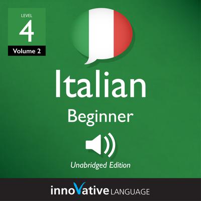 Learn Italian - Level 4: Beginner Italian, Volume 2