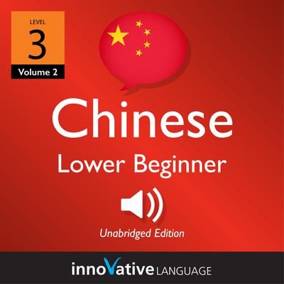 Learn Chinese - Level 3: Lower Beginner Chinese, Volume 2
