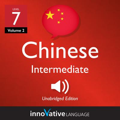 Learn Chinese - Level 7: Intermediate Chinese, Volume 2
