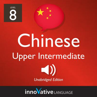 Learn Chinese - Level 8: Upper Intermediate Chinese, Volume 1