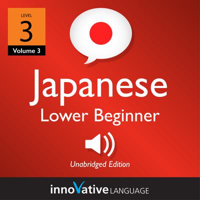 Learn Japanese - Level 3: Lower Beginner Japanese, Volume 3