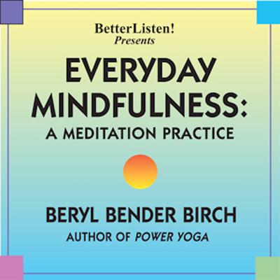 Everyday Mindfulness - A Meditation Practice by Beryl Bender Birch