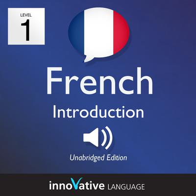 Learn French - Level 1: Introduction to French, Volume 1