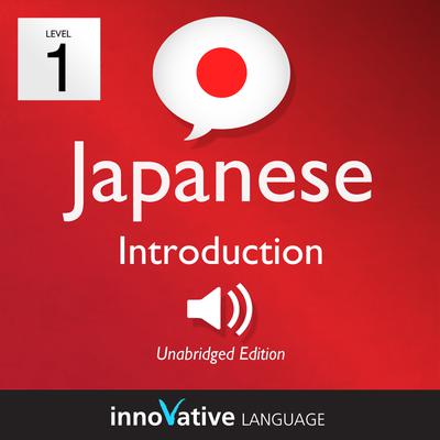 Learn Japanese - Level 1: Introduction to Japanese, Volume 1