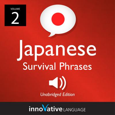 Learn Japanese: Japanese Survival Phrases, Volume 2