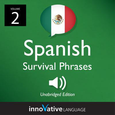 Learn Spanish: Mexican Spanish Survival Phrases, Volume 2