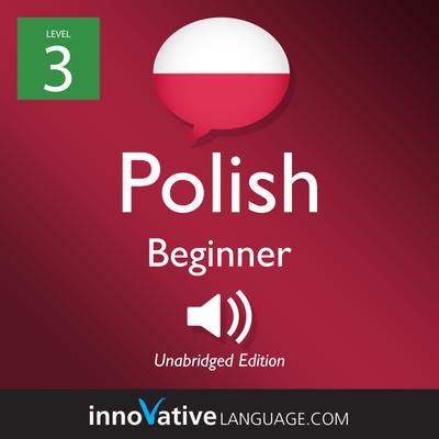 Learn Polish - Level 3: Beginner Polish, Volume 1