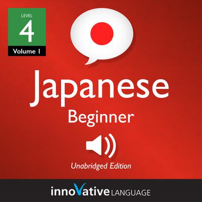 Learn Japanese - Level 4: Beginner Japanese, Volume 1