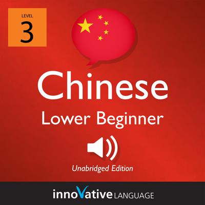 Learn Chinese - Level 3: Lower Beginner Chinese, Volume 1