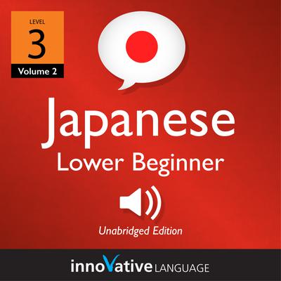 Learn Japanese - Level 3: Lower Beginner Japanese, Volume 2