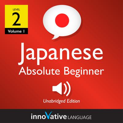Learn Japanese - Level 2: Absolute Beginner Japanese, Volume 1