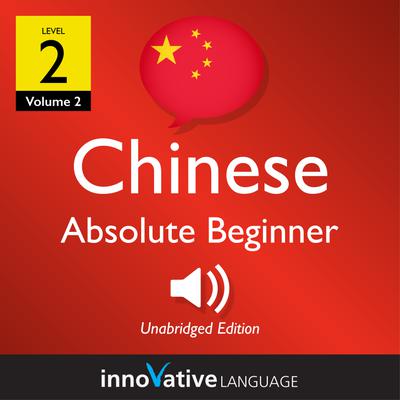 Learn Chinese - Level 2: Absolute Beginner Chinese, Volume 2