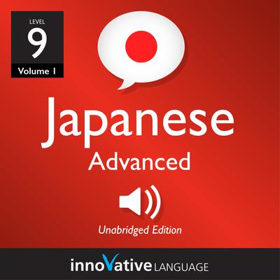 Learn Japanese - Level 9: Advanced Japanese, Volume 1