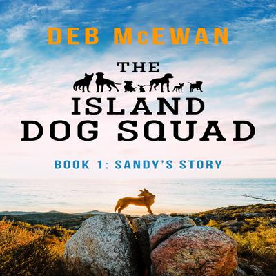The Island Dog Squad Book 1 by Deb McEwan