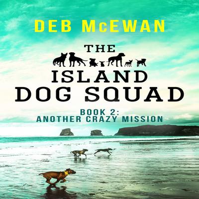 The Island Dog Squad: by Deb McEwan