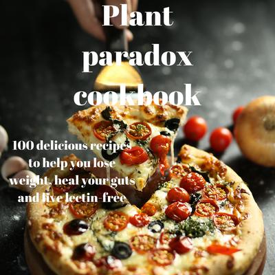 The Plant Paradox Cookbook by Dr. steven R. Gundry