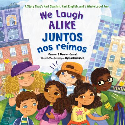We Laugh Alike/Juntos nos reímos by Carmen T. Bernier-Grand