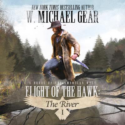 Flight Of The Hawk: The River Book 1 by W. Michael Gear