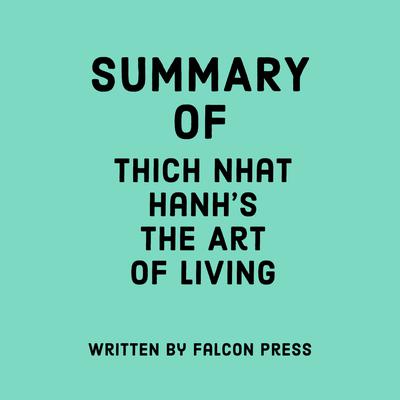 Summary of Thich Nhat Hanh's The Art of Living by Falcon Press