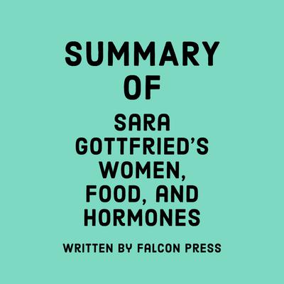 Summary of Sara Gottfried's Women, Food, and Hormones by Falcon Press