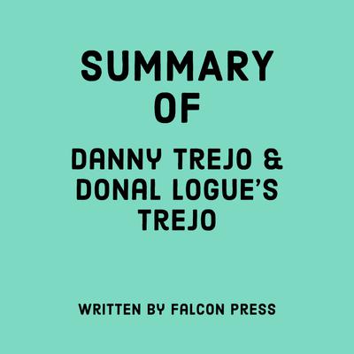 Summary of Danny Trejo & Donal Logue's Trejo by Falcon Press