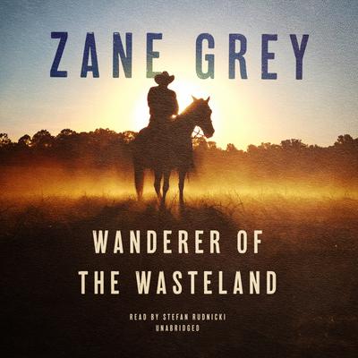 Wanderer of the Wasteland by Zane Grey