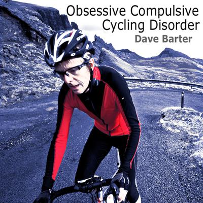 Obsessive Compulsive Cycling Disorder by Dave Barter
