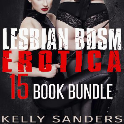 Lesbian BDSM Erotica 15 Book Bundle by Kelly Sanders