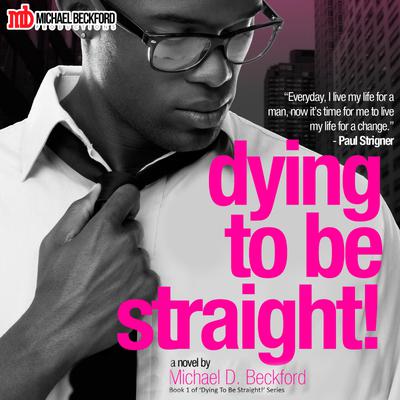 Dying To Be Straight! by Michael D. Beckford