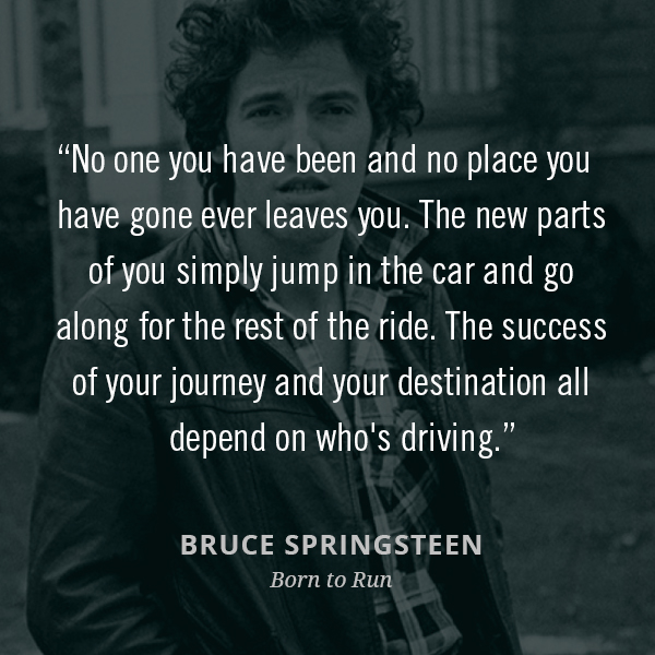 No one you have been and no place you have gone ever leaves you. The new parts of you simply jump in the car and go along for the rest of the ride. The success of your journey and your destination all depend on who's driving.