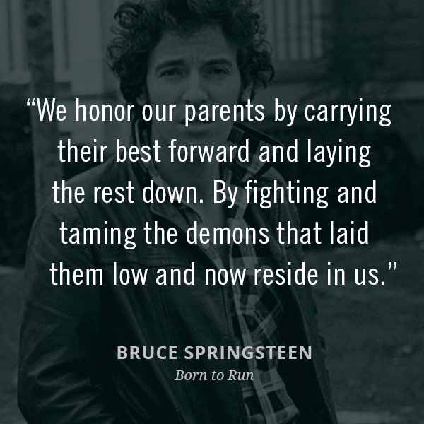 We honor our parents by carrying their best forward and laying the rest down. By fighting and taming the demons that laid them low and now reside in us.