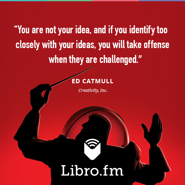 You are not your idea, and if you identify too closely with your ideas, you will take offense when they are challenged.