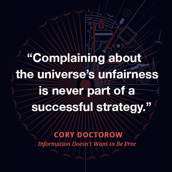 Complaining about the universe’s unfairness is never part of a successful strategy.