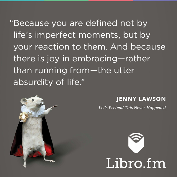 Because you are defined not by life's imperfect moments, but by your reaction to them. And because there is joy in embracing—rather than running from—the utter absurdity of life.