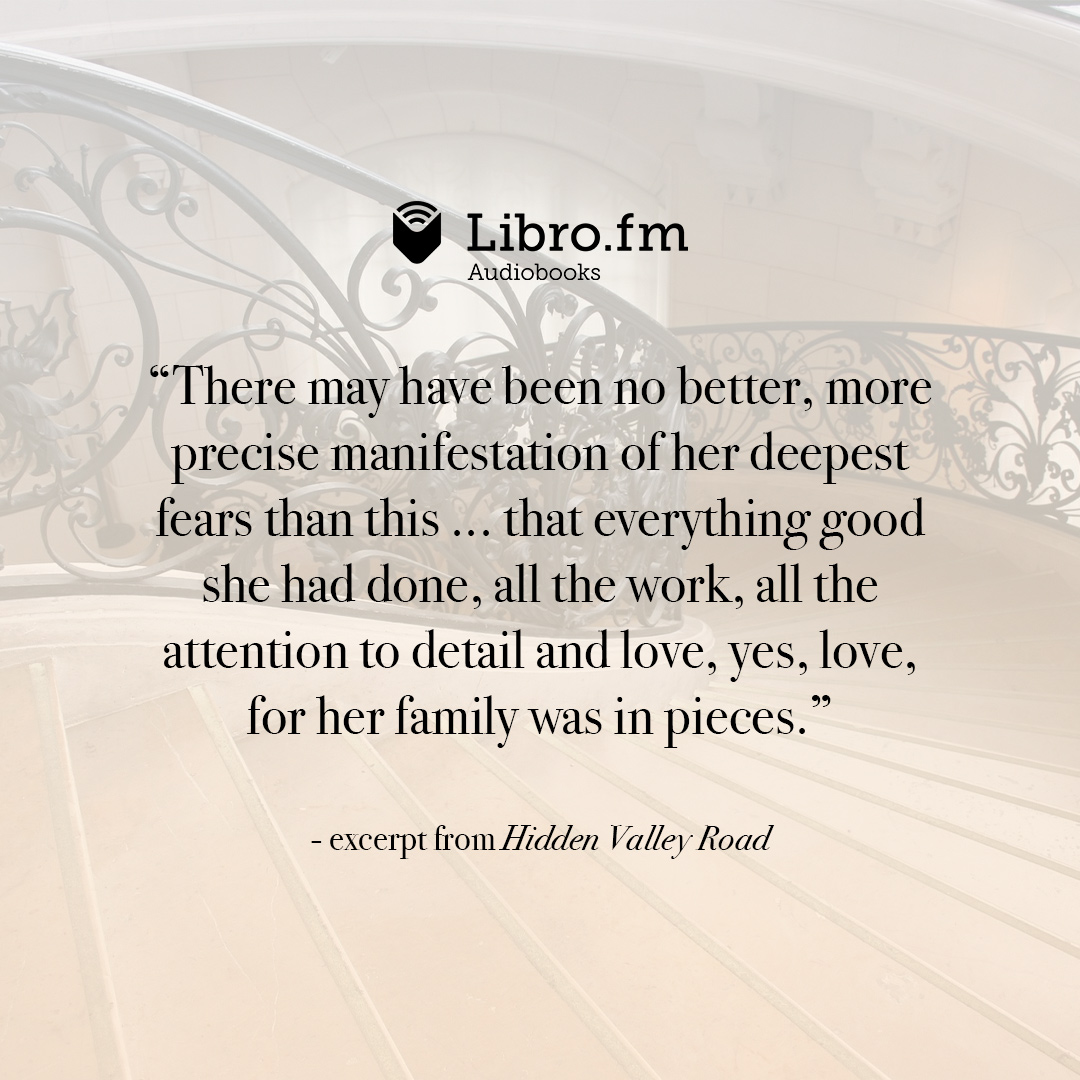 There may have been no better, more precise manifestation of her deepest fears than this . . . that everything good she had done, all the work, all the attention to detail and love, yes, love, for her family was in pieces.